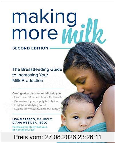 Marasco, L: Making More Milk: The Breastfeeding Guide to Inc: The Breastfeeding Guide to Increasing Your Milk Production