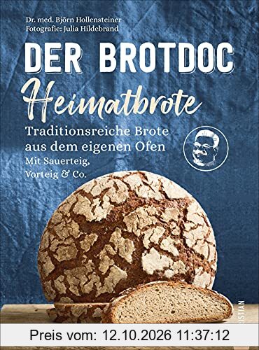 Brot Backbuch: Der Brotdoc: Heimatbrote. Traditionsreiche Brote aus dem eigenen Ofen. Mit Sauerteig, Vorteig & Co. Der Nachfolger zum …