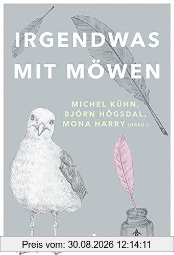 Irgendwas mit Möwen: Slampoetry, Kabarett und Kurzgeschichten. Mit Zeichnungen von Mona Harry