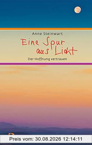 Eine Spur aus Licht: Der Hoffnung vertrauen (Eschbacher Präsent)