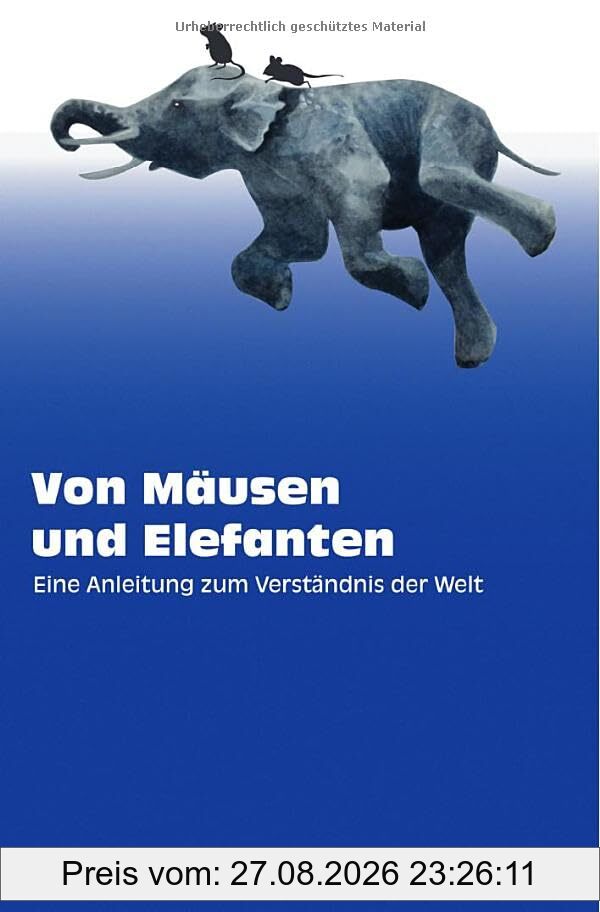 Von Mäusen und Elefanten - Eine Anleitung zum Verständnis der Welt