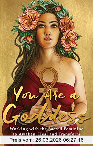 Sophie Bashford You Are A Goddess, Working With The Sacred Feminine To Awaken, Heal And Transform