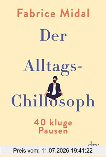 Fabrice Midal Der Alltags-Chillosoph, 40 Kluge Pausen