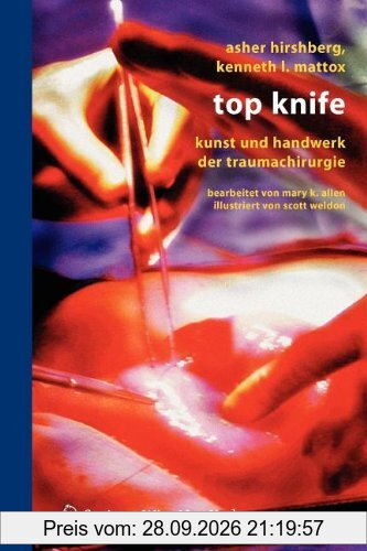 Top Knife: Kunst und Handwerk der Traumachirurgie (German Edition)
