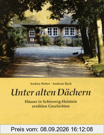 Unter alten Dächern. Häuser in Schleswig- Holstein erzählen Geschichten