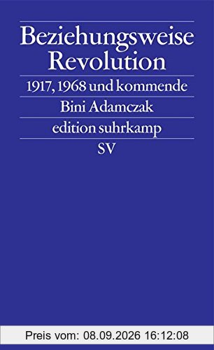 Beziehungsweise Revolution: 1917, 1968 und kommende (edition suhrkamp)