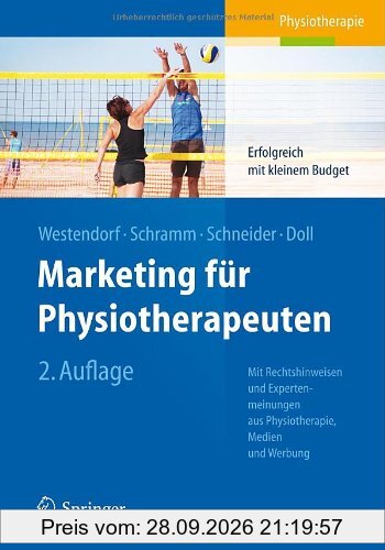Marketing für Physiotherapeuten: Erfolgreich mit kleinem Budget. Mit Rechtshinweisen und Expertenmeinungen aus Physiotherapie, Medien und …