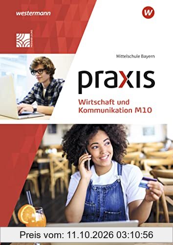 Praxis Wirtschaft und Kommunikation / Praxis Wirtschaft und Kommunikation - Ausgabe 2019 für Mittelschulen in Bayern: Ausgabe 2019 für …