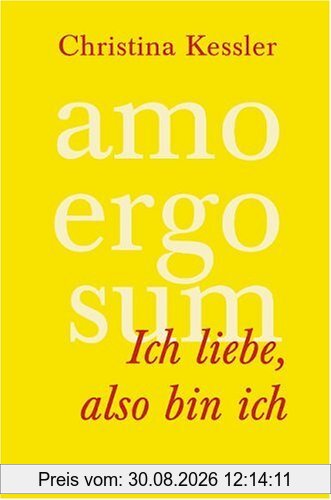 AMO ERGO SUM - Ich liebe, also bin ich. Selbstrealisation: Der Weg in eine neue Wirklichkeit
