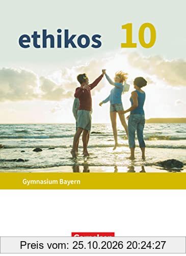 Ethikos - Arbeitsbuch für den Ethikunterricht - Gymnasium Bayern - 10. Jahrgangsstufe: Ethik / Normen und Werte / LER - Schulbuch