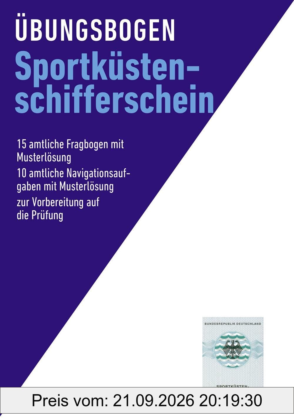 Übungsbogen Sportküstenschifferschein: 15 amtliche Fragebogen mit Musterlösung. 10 amtliche Navigationsaufgaben mit Musterlösung. Zur …