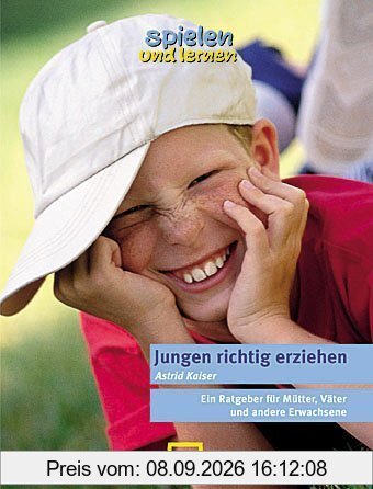 Jungen richtig erziehen: Ratgeber für Mütter, Väter und andere Erwachsene