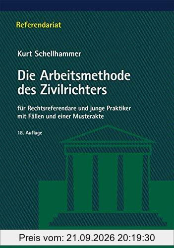 Die Arbeitsmethode des Zivilrichters: für Rechtsreferendare und junge Praktiker mit Fällen und einer Musterakte (Referendariat)