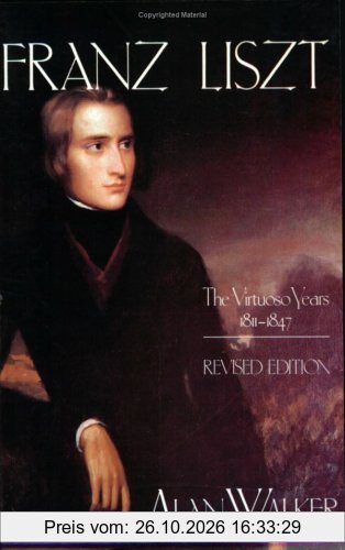 Franz Liszt: The Virtuoso Years, 1811-1847
