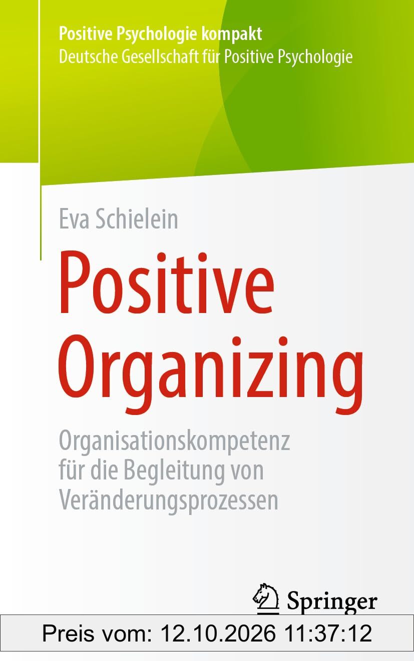 Positive Organizing: Organisationskompetenz für die Begleitung von Veränderungsprozessen (Positive Psychologie kompakt)
