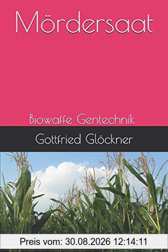 Mördersaat: Biowaffe Gentechnik