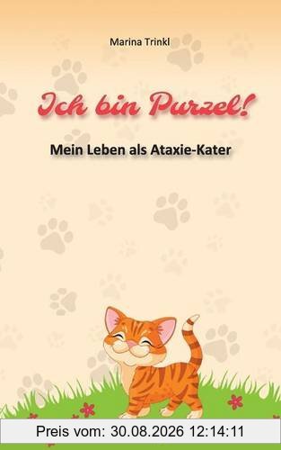 Ich bin Purzel!: Mein Leben als Ataxie-Kater