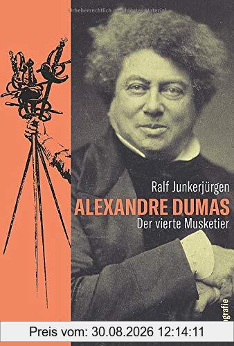 Alexandre Dumas. Der vierte Musketier. Ein Leben ohne Langeweile: Freiheitskämpfer, Schlossbesitzer, Gourmet und Erotomane. Schriftsteller-Biografie.