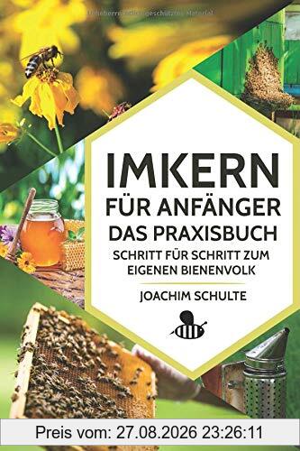 Imkern für Anfänger – Das Praxisbuch: Schritt für Schritt zum eigenen Bienenvolk