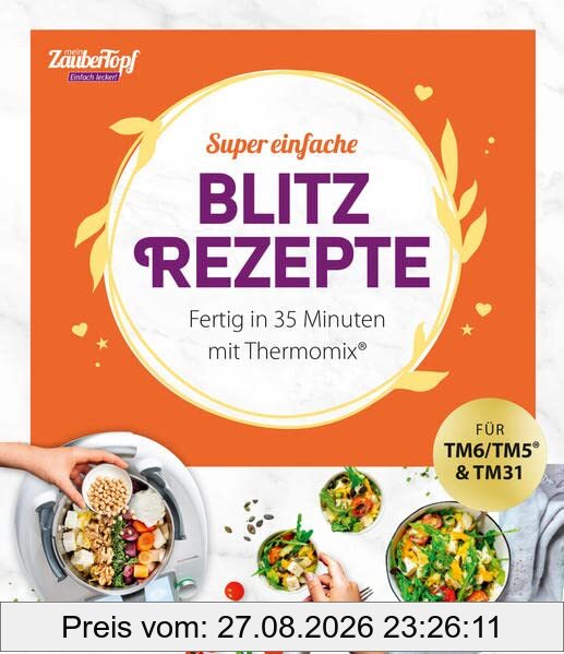mein ZauberTopf Einfach lecker! Supereinfache Blitzrezepte.: Fertig in 35 Minuten mit Thermomix®