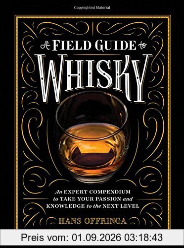A Field Guide to Whisky: An Expert Compendium to Take Your Passion and Knowledge to the Next Level