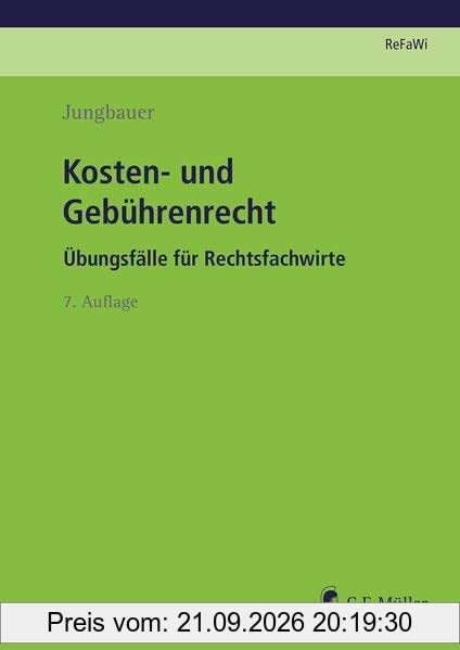 Kosten- und Gebührenrecht: Übungsfälle für Rechtsfachwirte (Prüfungsvorbereitung Rechtsfachwirte (ReFaWi))