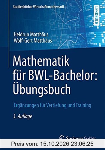 Mathematik für BWL-Bachelor: Übungsbuch: Ergänzungen für Vertiefung und Training (Studienbücher Wirtschaftsmathematik)