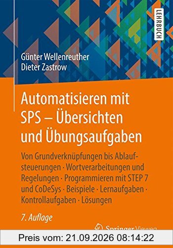 Automatisieren mit SPS - Übersichten und Übungsaufgaben: Von Grundverknüpfungen bis Ablaufsteuerungen, Wortverarbeitungen und Regelungen, …
