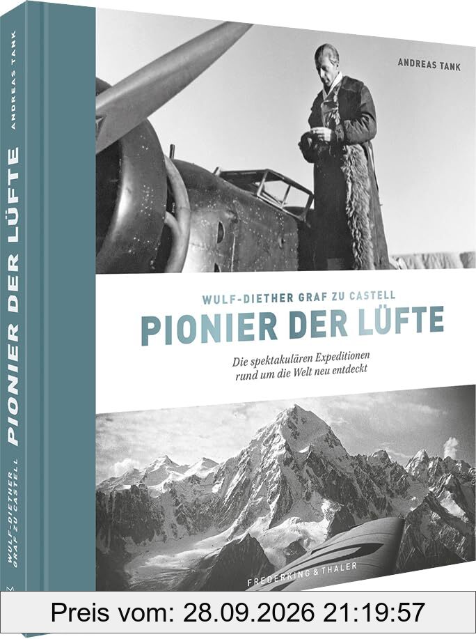Bildband – Wulf-Diether Graf zu Castell – Pionier der Lüfte: Die spektakulären Expeditionen rund um die Welt neu entdeckt
