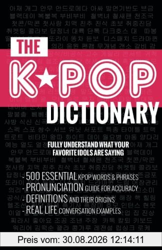 The KPOP Dictionary: 500 Essential Korean Slang Words and Phrases Every K-Pop, K-Drama, K-Movie Fan Should Know
