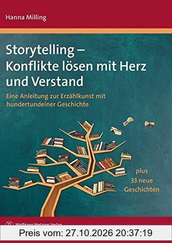 Storytelling - Konflikte lösen mit Herz und Verstand: Eine Anleitung zur Erzählkunst mit hundertundeiner Geschichte plus 33 neue Geschichten