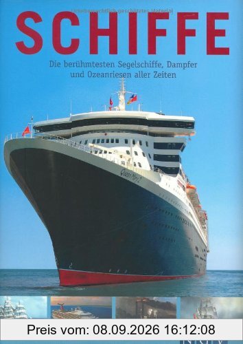 Schiffe: Die berühmtesten Segelschiffe, Dampfer und Ozeanriesen aller Zeiten