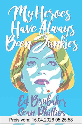 Ed Brubaker My Heroes Have Always Been Junkies