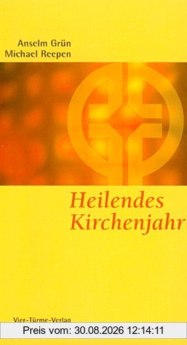 Heilendes Kirchenjahr: Das Kirchenjahr als Psychodrama