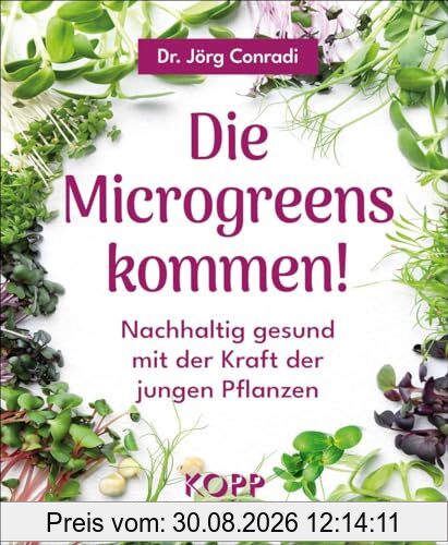 Die Microgreens kommen!: Nachhaltig gesund mit der Kraft der jungen Pflanzen