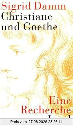 Christiane und Goethe: Eine Recherche