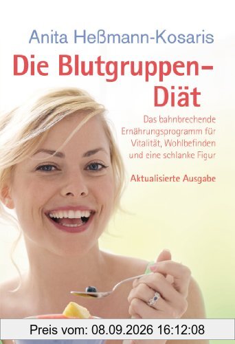 Die Blutgruppen-Diät: Das bahnbrechende Ernährungsprogramm für Vitalität, Wohlbefinden und eine schlanke Figur
