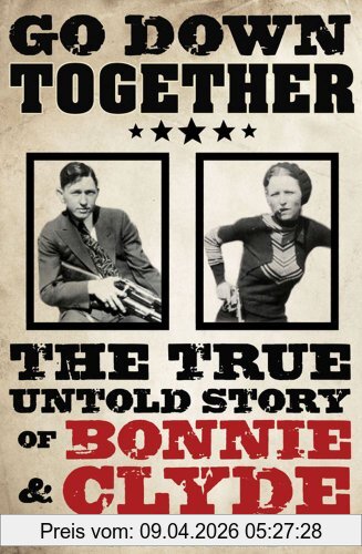 Jeff Guinn Go Down Together, The True, Untold Story Of Bonnie And Clyde