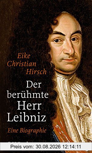 Der berühmte Herr Leibniz: Eine Biographie