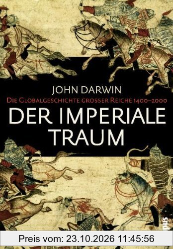 Der imperiale Traum: Die Globalgeschichte großer Reiche 1400-2000