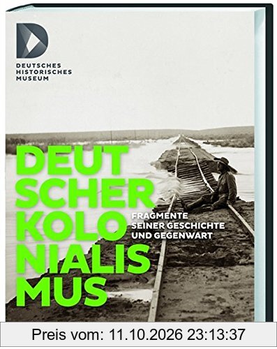 Deutscher Kolonialismus: Fragmente seiner Geschichte und Gegenwart