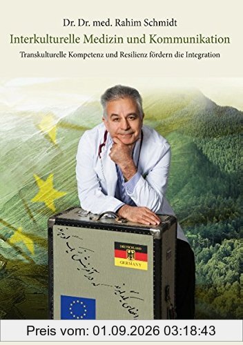 Interkulturelle Medizin und Kommunikation: Transkulturelle Kompetenz und Resilienz fördern die Integration