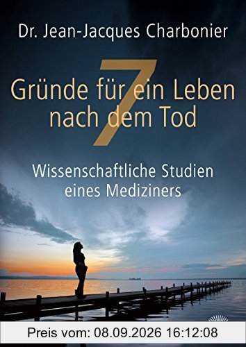 7 Gründe für ein Leben nach dem Tod: Wissenschaftliche Studien eines Mediziners