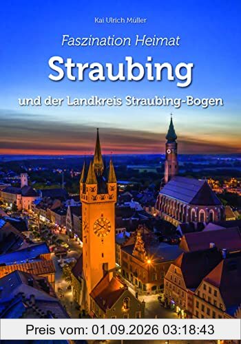 Faszination Heimat – Straubing und der Landkreis Straubing-Bogen