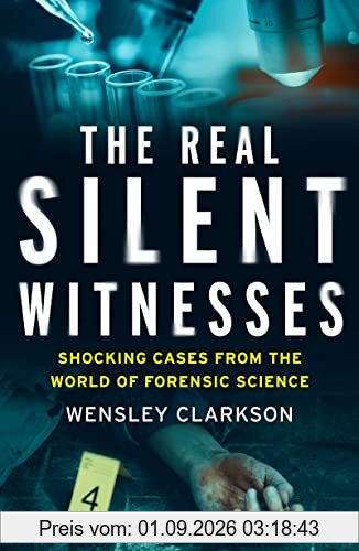 The Real Silent Witnesses: Shocking Cases from the World of Forensic Science