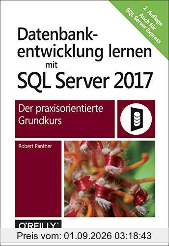 Datenbankentwicklung lernen mit SQL Server 2017: Der praxisorientierte Grundkurs