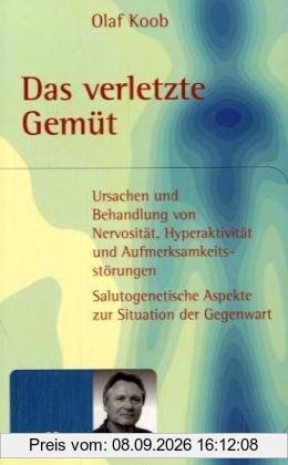 Das verletzte Gemüt: Ursachen und Behandlung von Nervosität, Hyperaktivität und Aufmerksamkeitsstörungen. Salutogenetische Aspekte zur Situation der Gegenwart