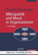 Mikropolitik und Moral in Organisationen: Herausforderung der Ordnung (Uni-Taschenbücher M)