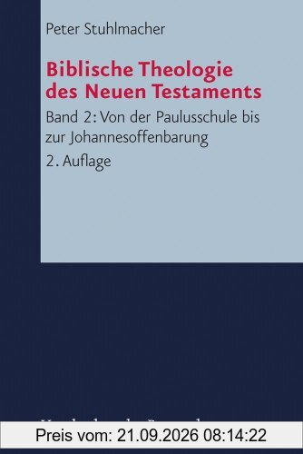 Biblische Theologie des Neuen Testaments. Band 2: Von der Paulusschule bis zur Johannesoffenbarung