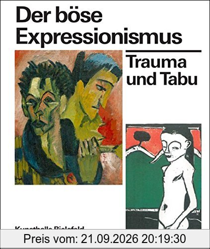 Der böse Expressionismus. Trauma und Tabu: Katalog zur Ausstellung in der Kunsthalle Bielefeld 2017, 2018